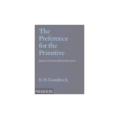 The Preference for the Primitive: Episodes in the History of Western Taste and Art