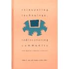 Reinventing Technology, Rediscovering Community: Critical Explorations of Computing as a Social Practice