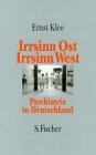 Irrsinn Ost - Irrsinn West - Psychiatrie in Deutschland - Ernst Klee