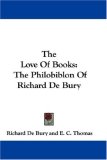 The Love Of Books: The Philobiblon Of Richard De Bury