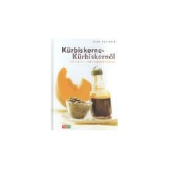 K�rbiskerne - K�rbiskern�l. F�r K�che und Hausapotheke
