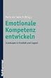 Emotionale Kompetenz entwickeln: Grundlagen in Kindheit und Jugend. Erl�utert wird das Konzept der emotionalen Kompetenz und ihre einzelnen ... ... Auswirkungen der Eltern-Kind-Bindung