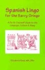 Spanish Lingo for the Savvy Gringo: A Do-It-Yourself Guide to the Language, Culture and Slang