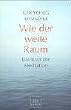 Wie der weite Raum: Die Kraft der Meditation