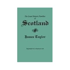 The Great Historic Families of Scotland. Second Edition (Originally Published in 1889 in Two Volumes; Reprinted Here Two Volumes in One)