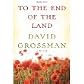 To the End of the Land [2010 HARDBACK] To the End of the Land David Grossman (Author) To the End of the Land [Deckle Edge] [2010 Hardcover] David Grossman (Author) To the End of the Land