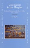Colonialism in the Margins: Cultural Encounters in New Sweden and Lapland (The Atlantic World)