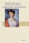 Selbstinszenierungen im klassischen Weimar: Caroline Jagemann: Bd. 1: &raquo;Autobiographie, Kritiken, Huldigungen&laquo; Bd. 2: &raquo;Briefwechsel, Dokumente, Reflexionen&laquo;: 2 Bde.