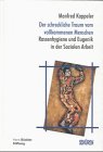 Der schreckliche Traum vom vollkommenen Menschen. Rassenhygiene und Eugenik in der Sozialen Arbeit - Manfred Kappeler