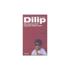 Dilip. 'Wir sterben doch nicht der Reihe nach'
