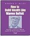 How to Build Wealth Like Warren Buffett