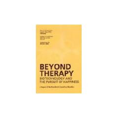 Beyond Therapy: Biotechnology and the Pursuit of Happiness: A Report of the President's Council on Bioethics