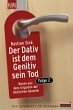 Der Dativ ist dem Genitiv sein Tod. Folge 2: Neues aus dem Irrgarten der deutschen Sprache