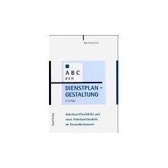 ABC der Dienstplangestaltung: Arbeitszeitflexibilit�t und neue Arbeitszeitmodelle im Gesundheitswesen