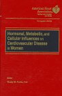 Hormonal, Metabolic, and Cellular Influences on Cardiovascular Disease in Women (American Heart Association Monograph Series)