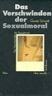 Das Verschwinden der Sexualmoral - &Uuml;ber sexuelle Verh&auml;ltnisse - Gunter Schmidt