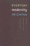 Everyday Modernity in China (Studies in Modernity and National Identity a China Program Book)