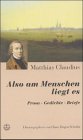 Also am Menschen liegt es. Prosa - Gedichte - Briefe