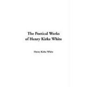 The Poetical Works of Henry Kirke White