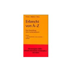 Erbrecht von A - Z. Eine Darstellung ohne Juristendeutsch