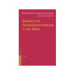 Gewalt und Gewalt�berwindung in der Bibel