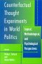Counterfactual Thought Experiments in World Politics: Logical, Methodological, and Psychological Perspectives