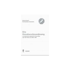 Gesetz zur Ordnung des Handwerks ( Handwerksordnung) und erg�nzende gesetzliche Vorschriften nach dem Stand vom M�rz 1999