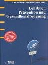 Lehrbuch Pr&auml;vention und Gesundheitsf&ouml;rderung - Lehrbuch Gesundheitswissenschaften - Klaus Hurrelmann, Theodor Klotz, Jochen Haisch