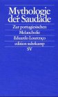 Mythologie der Saudade - Zur portugiesischen Melancholie. - Eduardo Lourenco