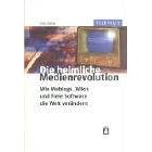 Die heimliche Medienrevolution - Wie Weblogs, Wikis und freie Software die Welt ver�ndern (TELEPOLIS)