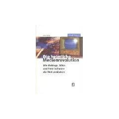 Die heimliche Medienrevolution - Wie Weblogs, Wikis und freie Software die Welt ver�ndern (TELEPOLIS)