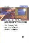 Die heimliche Medienrevolution - Wie Weblogs, Wikis und freie Software die Welt ver�ndern (TELEPOLIS)