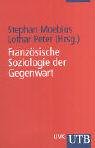 Franz&ouml;sische Soziologie der Gegenwart (Uni-Taschenb&uuml;cher S) - Stephan Moebius, Lothar Peter