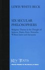 Six secular philosophers : religious themes in the thought of Spinoza, Hume, Kant, Nietzche, William James and Santayana