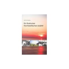 Ein Rostocker Hochseefischer erz�hlt: Meine Lehr- und Dienstjahre im Rostocker Fischkombinat 1953 - 1990
