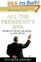 All the President's Spin: George W. Bush, the Media, and the Truth