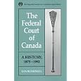  The Federal Court of Canada: A History, 1875-1992 (Osgoode Society for Canadian Legal History)  by Ian Bushnell