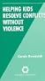 Helping Kids Resolve Conflicts Without Violence (Johnson Institute Resources for Parenting)