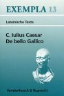 De bello Gallico: Texte mit Erl�uterungen. Arbeitsauftr�ge, Begleittexte und Stilistik