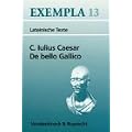 De bello Gallico: Texte mit Erl�uterungen. Arbeitsauftr�ge, Begleittexte und Stilistik (Exempla)