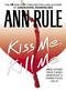 Kiss Me, Kill Me: Ann Rule's Crime Files Vol. 9 (Ann Rule's Crime Files)