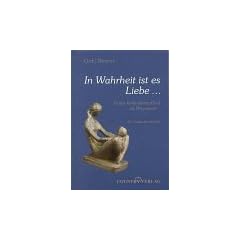 In Wahrheit ist es Liebe...: Unser behindertes Kind als Wegweiser