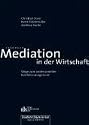 Mediation in der Wirtschaft. Wege zum professionellen Konfliktmanagement