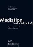 Mediation in der Wirtschaft. Wege zum professionellen Konfliktmanagement