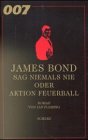 James Bond 007. Sag niemals nie oder Aktion Feuerball.