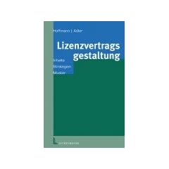 Lizenzvertragsgestaltung. Inhalte - Strategien - Muster
