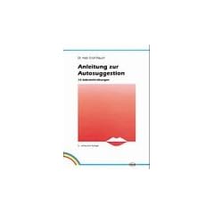 Anleitung zur Autosuggestion. 10 Selbsthilfe-�bungen