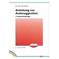 Anleitung zur Autosuggestion. 10 Selbsthilfe-�bungen