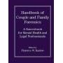 The Handbook of Couple and Family Forensics: A Sourcebook for Mental Health and Legal Professionals (Wiley Series in Couples and Family Dynamics and Treatment)