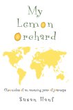 My Lemon Orchard: Chronicles of an amazing year of journeys